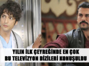 YILIN İLK ÇEYREĞİNDE EN ÇOK BU TELEVİZYON DİZİLERİ KONUŞULDU